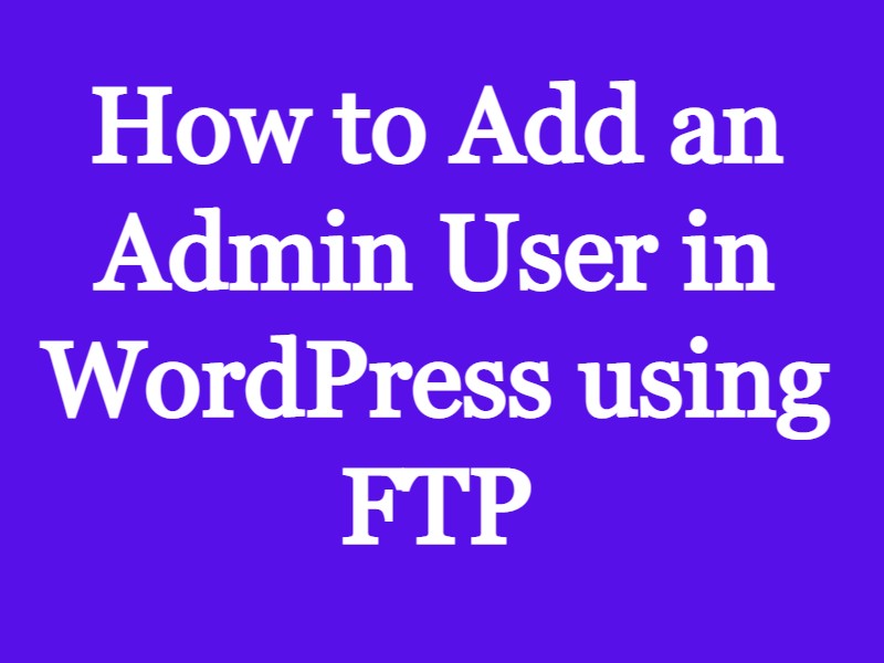 How to Add an Admin User in WordPress using FTP